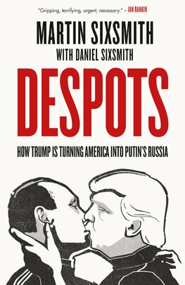 Despots: How Trump is Turning America into Putin's Russia