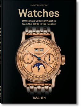 Watches. 50 Ultimate Collector Watches from the 1890s to the Present