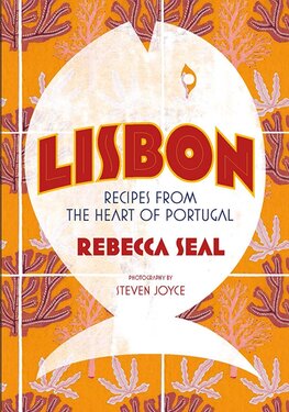 Lisbon: Recipes from the Heart of Portugal