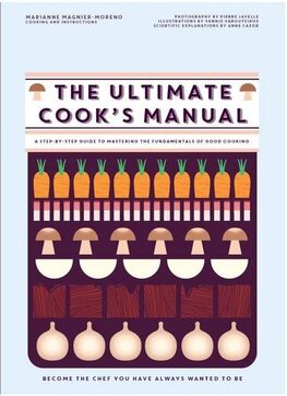 The Ultimate Cook's Manual: Become the Chef You've Always Wanted to be