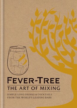 Fever Tree – The Art of Mixing: Simple long drinks & cocktails from the world's leading bars