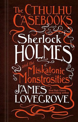 The Cthulhu Casebooks – Sherlock Holmes and the Miskatonic Monstrosities