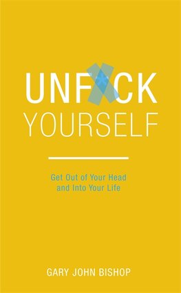 Unf*ck Yourself : Get out of your head and into your life