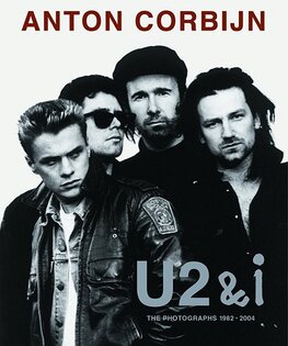 Anton Corbijn U2 and I: The Photographs 1982–2004