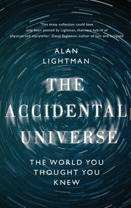 The Accidental Universe: The World You Thought You Knew
