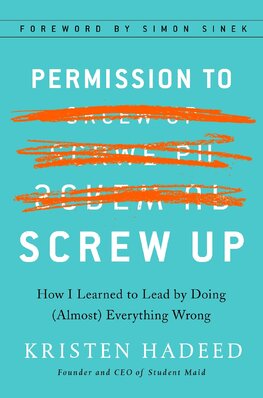 Permission To Screw Up: How I Learned to Lead by Doing (Almost) Everything Wrong