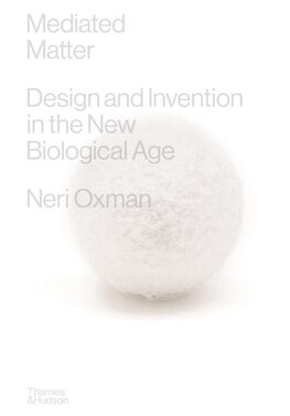 Mediated Matter: Design & Invention in the New Biological Age