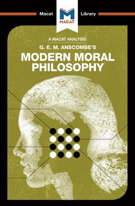 G. E. M. Anscombe’s Modern Moral Philosophy (A Macat Analysis)