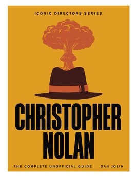 Christopher Nolan: The Complete Unofficial Guide