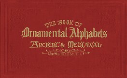 The Book of Ornamental Alphabets: Ancient & Mediaeval