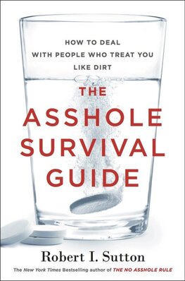 The Asshole Survival Guide: How to Deal with People Who Treat You Like Dirt
