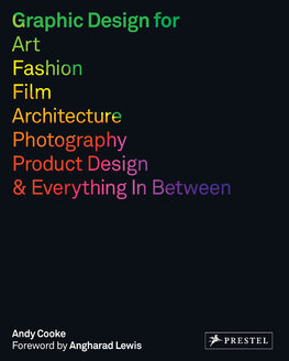 Graphic Design for Art, Fashion, Film, Architecture, Photography, Product Design and Everything in Between