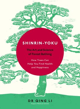 Shinrin–Yoku: The Art and Science of Forest Bathing