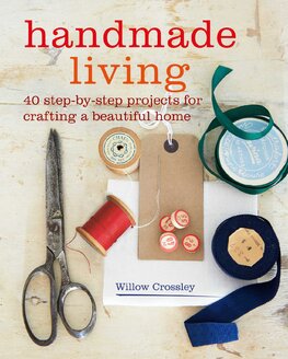 Handmade Living: 40 step–by–step projects for crafting a beautiful home