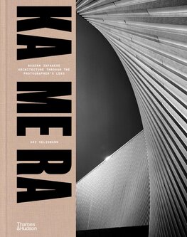 KA ME RA: Modern Japanese Architecture through the Photographer's Lens