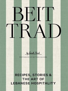 Beit Trad: Recipes, stories & the art of Lebanese hospitality
