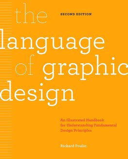 The Language of Graphic Design: An illustrated handbook for understanding fundamental design principles (2nd edition)