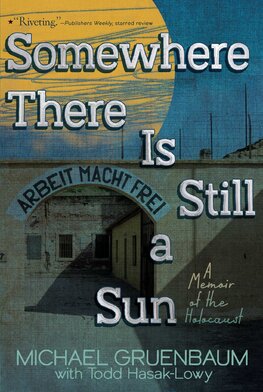 Somewhere There Is Still a Sun: A Memoir of the Holocaust
