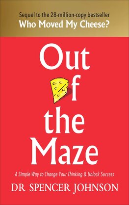 Out of the Maze: A Simple Way to Change Your Thinking & Unlock Success: A Story About the Power of Belief