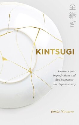 Kintsugi: Embrace your imperfections and find happiness – the Japanese way