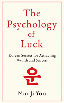 Psychology of Luck: Korean Secrets for Attracting Wealth and Success