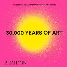 30,000 Years of Art: The Story of Human Creativity Across Time & Space (Mini Format)