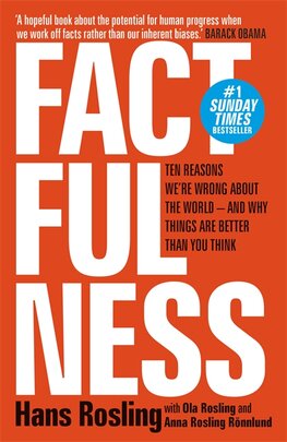 Factfulness: Ten Reasons We're Wrong About The World – And Why Things Are Better Than You Think