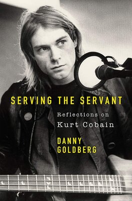 Serving The Servant: Reflections on Kurt Cobain