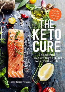 The Keto Cure: The Essential 28–Day Low–Carb High–Fat Weight–Loss Plan