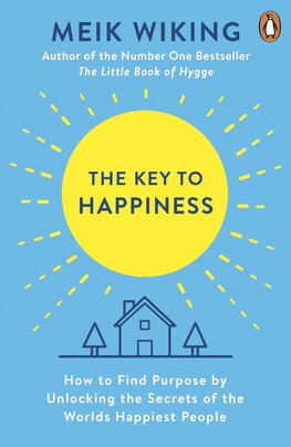 The Key to Happiness: How to Find Purpose by Unlocking the Secrets of the World's Happiest People