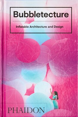 Bubbletecture: Inflatable Architecture and Design