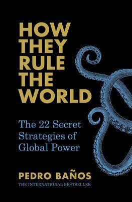 How They Rule the World: The 22 Secret Strategies of Global Power