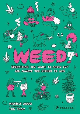 Weed: Everything You Want to Know But Are Always Too Stoned to Ask