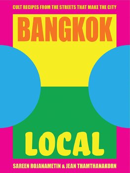 Bangkok Local: Cult recipes from the streets that make the city