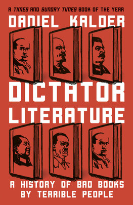 Dictator Literature: A History of Bad Books by Terrible People