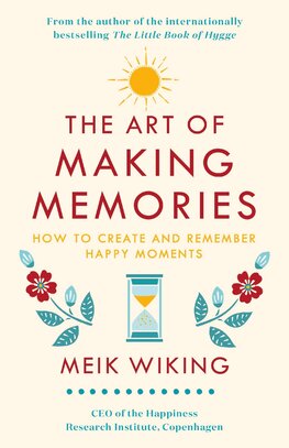 The Art of Making Memories: How to Create and Remember Happy Moments