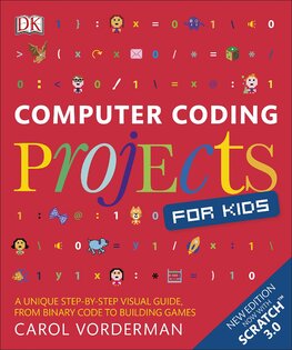 Computer Coding Projects for Kids: A unique step–by–step visual guide, from binary code to building games