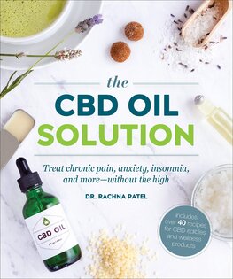 The CBD Oil Solution: Treat Chronic Pain, Anxiety, Insomnia, and More–without the High