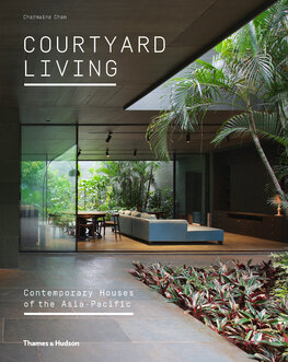 Courtyard Living: Contemporary Houses of the Asia–Pacific
