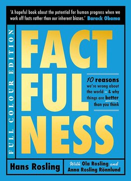 Factfulness: Ten Reasons We're Wrong About The World – And Why Things Are Better Than You Think (Illustrated)