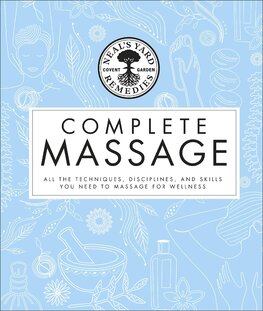 Neal's Yard Remedies Complete Massage: All the Techniques, Disciplines, and Skills you need to Massage for Wellness