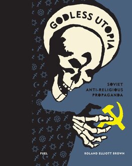 Godless Utopia: Soviet Anti–Religious Propaganda