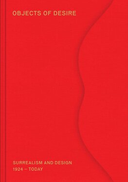 Objects of Desire: Surrealism and Design 1924 – Today