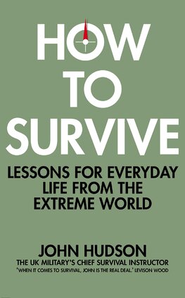 How to Survive : Lessons for Everyday Life from the Extreme World