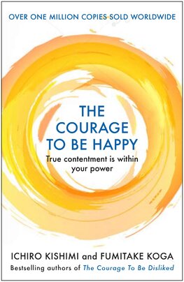 The Courage to be Happy: True Contentment Is In Your Power