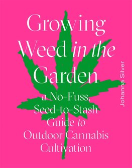 Growing Weed in the Garden: A No–Fuss, Seed–to–Stash Guide to Outdoor Cannabis Cultivation