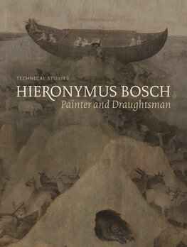Hieronymus Bosch. Painter and Draughtsman: Technical Studies
