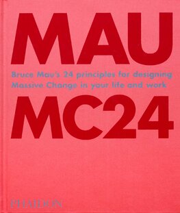 MC24: Bruce Mau's 24 Principles for Designing Massive Change in your Life and Work