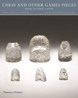 Chess and other Games Pieces from Islamic Lands (The al–Sabah Collection/Dar al–Athar al–Islamiyyah)