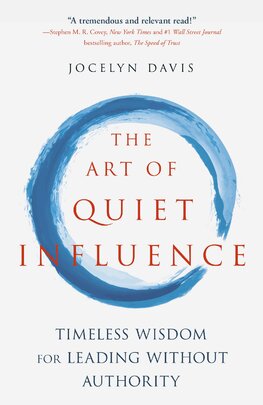 The Art of Quiet Influence: Timeless Wisdom for Leading Without Authority